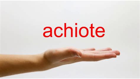 vegetable oil. . Achiote pronounce